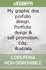 My graphic dna porfolio design. Portfolio design & self-promotion. Ediz. illustrata libro