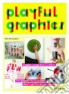 Playful graphics. Graphic design that surprises. Ediz. illustrata libro