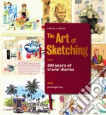 The art of sketching. 400 years of travel diaries. Ediz. illustrata libro