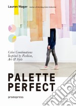 Palette perfect. Color combinations inspired by fashion, art & style. Ediz. a colori libro