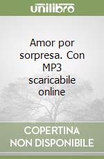 Amor por sorpresa. Con MP3 scaricabile online libro