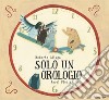 Solo un orologio libro di Aliaga Roberto Fiedler Amrei