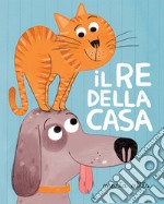 Il re della casa. Ediz. illustrata libro