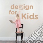 Design for kids. Ediz. illustrata libro