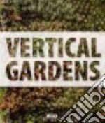 Vertical gardens. Ediz. illustrata libro