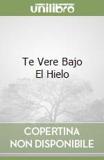 Te Vere Bajo El Hielo libro