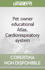 Pet owner educational Atlas. Cardiorespiratory system libro