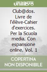 Club@dos. Livre de l'élève-Cahier d'exercices. Per la Scuola media. Con espansione online. Vol. 1 libro