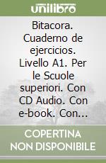 Bitacora. Cuaderno de ejercicios. Livello A1. Per le Scuole superiori. Con CD Audio. Con e-book. Con espansione online. Vol. 1 libro