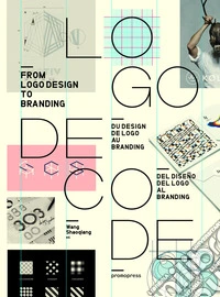 Logo decode. From logo design to branding. Ediz. inglese, francese e spagnola libro