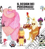 Il design dei personaggi secondo 100 illustratori. Ediz. illustrata libro