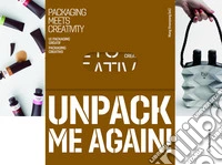Unpack me again! Packaging meets creativity. Ediz. inglese, spagnola e francese libro
