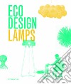 Eco design. Lamps libro di Liu Ivy Wong Jian