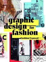 Graphic design for fashion. Fashion exposed. Ediz. multilingue libro