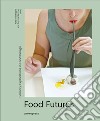 Food futures. Sensory explorations in food design libro
