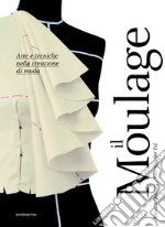 Moulage. Arte e tecniche nella creazione di moda libro