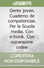 Gente joven. Cuaderno de competencias. Per la Scuola media. Con e-book. Con espansione online libro