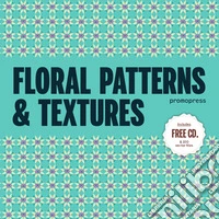 Floral patterns & textures. Ediz. a colori libro