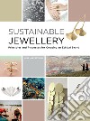 Sustainable jewellery. Principles and processes for creating an ethical brand libro