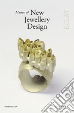 Éclat. Mastersof new jewellery design. Ediz. illustrata libro