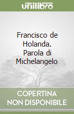 Francisco de Holanda. Parola di Michelangelo libro