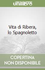 Vita di Ribera, lo Spagnoletto libro