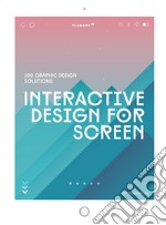 Interactive design for screen. 100 graphic design solutions libro