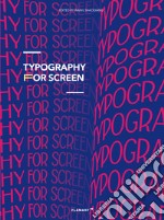 Typography for screen. Type in motion. Ediz. illustrata libro