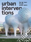 Urban interventions. Design ideas for the public space libro