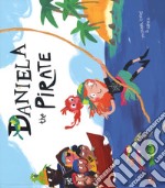 Daniela the pirate. Ediz. a colori libro