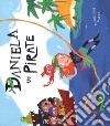 Daniela the pirate. Ediz. a colori libro