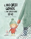 Il mio orso grande, il mio orso piccolo ed io. Ediz. a colori libro