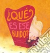 Que es ese ruido? Ediz. a colori libro