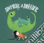 Adopting a dinosaur. Ediz. a colori