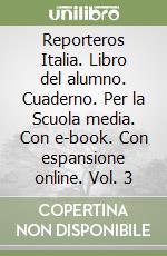 Reporteros Italia. Libro del alumno. Cuaderno. Per la Scuola media. Con e-book. Con espansione online. Vol. 3 libro