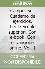 Campus sur. Cuaderno de ejercicios. Per le Scuole superiori. Con e-book. Con espansione online. Vol. 1 libro