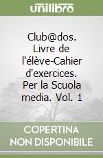Club@dos. Livre de l'élève-Cahier d'exercices. Per la Scuola media. Vol. 1 libro