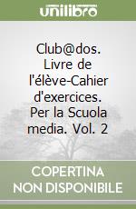 Club@dos. Livre de l'élève-Cahier d'exercices. Per la Scuola media. Vol. 2 libro