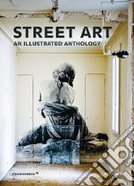 Street art. An illustrated anthology libro