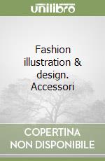 Fashion illustration & design. Accessori