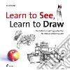 Learn to see, learn to draw. The definitive and original method for picking up drawing skills libro