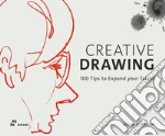 Creative drawing. 100 tips to expand your talent. Ediz. a colori libro