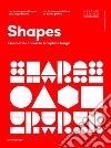 Shapes. Geometric figures in graphic design libro di Shaoqiang W. (cur.)