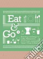 Eat & go. Branding & design indentity for takeaways & restaurants. Ediz. illustrata. Vol. 2 libro