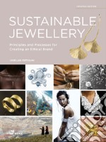 Sustainable jewellery. Principles and processes for creating an ethical brand. Ediz. illustrata libro