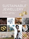Sustainable jewellery. Principles and processes for creating an ethical brand. Ediz. illustrata libro