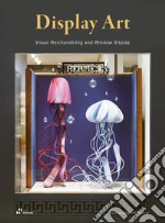 Display art. Visual merchandising and window display. Ediz. illustrata libro