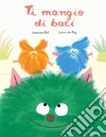 Ti mangio di baci. Ediz. a colori libro