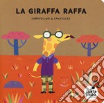 La giraffa Raffa. Ediz. a colori libro