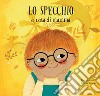 Lo specchio a casa di mamma. Lo specchio a casa di papà. Ediz. a colori libro